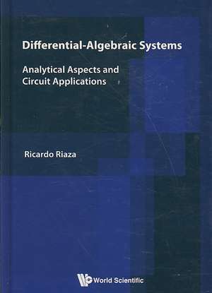 Differential-Algebraic Systems: Analytical Aspects and Circuit Applications de Ricardo Riaza