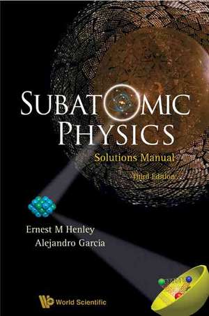 Subatomic Physics Solutions Manual de Ernest M. Henley