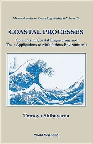 Coastal Processes: Concepts in Coastal Engineering and Their Application to Multifarious Environment de Tomoya Shibayama