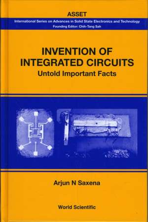 Invention of Integrated Circuits: Untold Important Facts de ARJUN N SAXENA