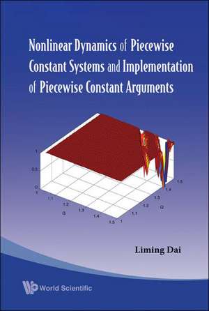 Nonlinear Dynamics of Piecewise Constant Systems and Implementation of Piecewise Constant Arguments de Liming Dai