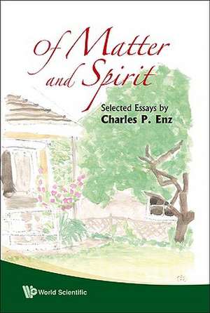 Of Matter and Spirit: Selected Essays by Charles P. Enz de Charles Paul Enz