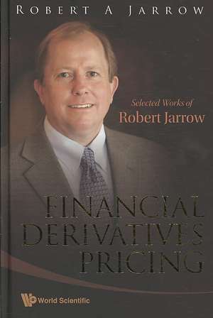 Financial Derivatives Pricing: Selected Works of Robert Jarrow de Robert A. Jarrow