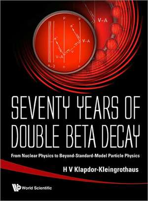 Seventy Years of Double Beta Decay: From Nuclear Physics to Beyond-Standard-Model Particle Physics de H. V. Klapdor Kleingrothaus