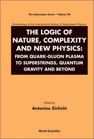 The Logic of Nature, Complexity and New Physics: From Quark-Gluon Plasma to Superstrings, Quantum Gravity and Beyond de Antonino Zichichi