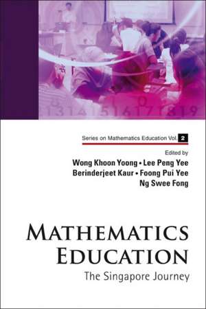 Mathematics Education: The Singapore Journey de Berinderjeet Kaur