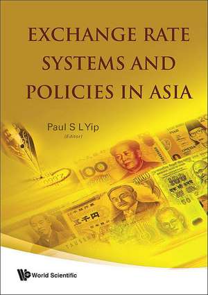 Exchange Rate Systems and Policies in Asia de Paul S. L. Yip