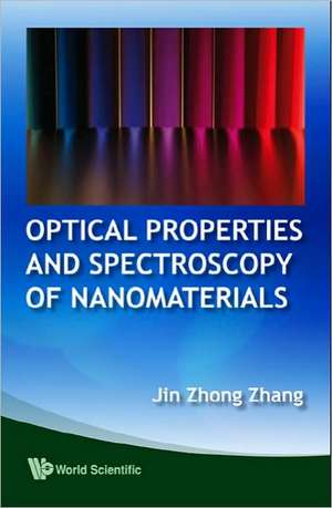 Optical Properties and Spectroscopy of Nanomaterials de Jin Zhong Zhang