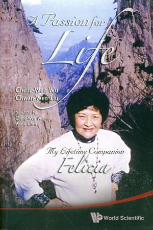 Passion for Life, A: My Lifetime Companion, Felicia de Cheng-Wen Wu