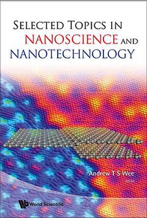 Selected Topics in Nanoscience and Nanotechnology de Andrew T. S. Wee