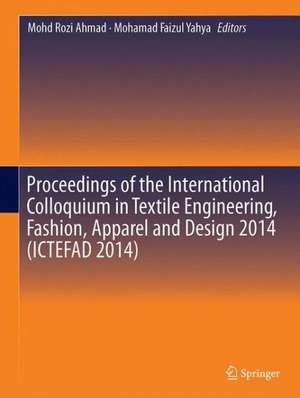 Proceedings of the International Colloquium in Textile Engineering, Fashion, Apparel and Design 2014 (ICTEFAD 2014) de Mohd Rozi Ahmad