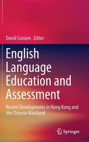 English Language Education and Assessment: Recent Developments in Hong Kong and the Chinese Mainland de David Coniam