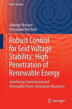 Robust Control for Grid Voltage Stability: High Penetration of Renewable Energy: Interfacing Conventional and Renewable Power Generation Resources de Jahangir Hossain