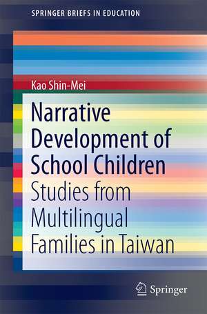 Narrative Development of School Children: Studies from Multilingual Families in Taiwan de Shin-Mei Kao