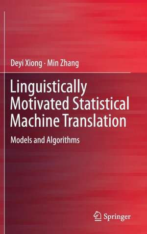 Linguistically Motivated Statistical Machine Translation: Models and Algorithms de Deyi Xiong