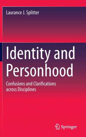 Identity and Personhood: Confusions and Clarifications across Disciplines de Laurance J. Splitter