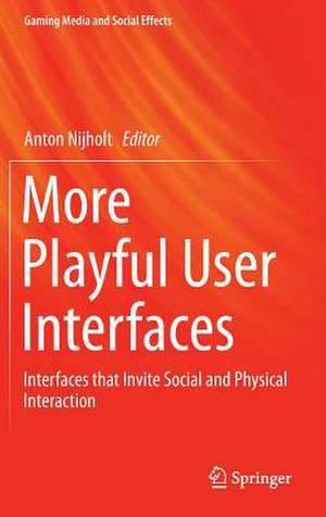 More Playful User Interfaces: Interfaces that Invite Social and Physical Interaction de Anton Nijholt