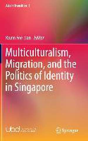 Multiculturalism, Migration, and the Politics of Identity in Singapore de Kwen Fee Lian