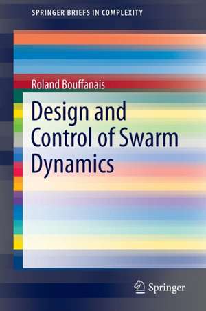 Design and Control of Swarm Dynamics de Roland Bouffanais