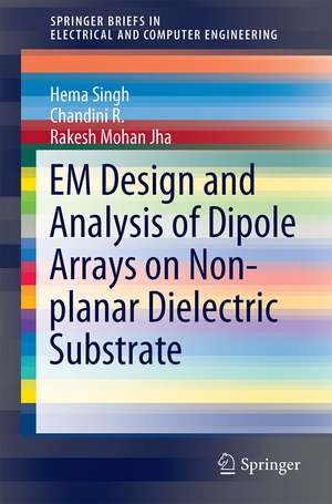 EM Design and Analysis of Dipole Arrays on Non-planar Dielectric Substrate de Hema Singh