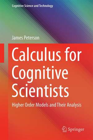 Calculus for Cognitive Scientists: Higher Order Models and Their Analysis de James K. Peterson