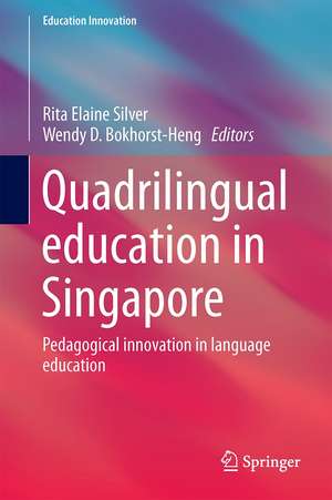 Quadrilingual Education in Singapore: Pedagogical Innovation in Language Education de Rita Elaine Silver