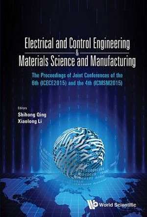 Electrical and Control Engineering & Materials Science and Manufacturing - The Proceedings of Joint Conferences of the 6th (Icece2015) and the 4th (Ic de Shihong Qin