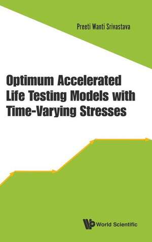 OPTIMUM ACCELERATED LIFE TESTING MODELS WITH TIME-VARYING de Preeti Wanti Srivastava