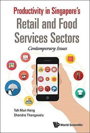 PRODUCTIVITY IN SINGAPORE'S RETAIL AND FOOD SERVICES SECTORS de Mun Heng Toh & Shandre Thangavelu