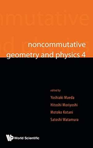 NONCOMMUTATIVE GEOMETRY AND PHYSICS 4 de Hitoshi Moriyoshi Motok Yoshiaki Maeda