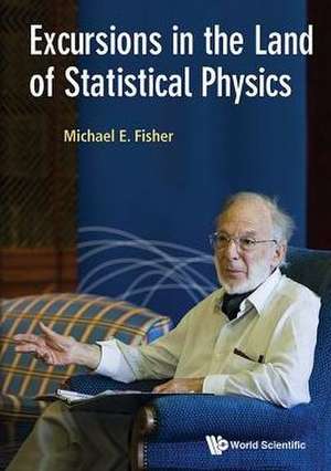 EXCURSIONS IN THE LAND OF STATISTICAL PHYSICS de Michael E Fisher