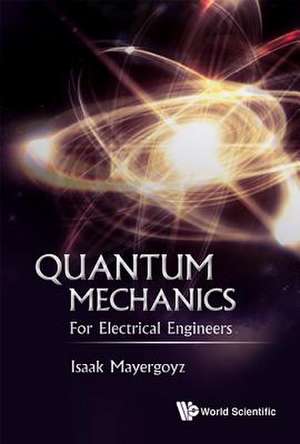 Quantum Mechanics: For Electrical Engineers de Isaak D Mayergoyz