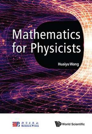 MATHEMATICS FOR PHYSICISTS de Huaiyu Wang