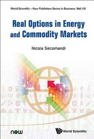 Real Options in Energy and Commodity Markets de Nicola Secomandi