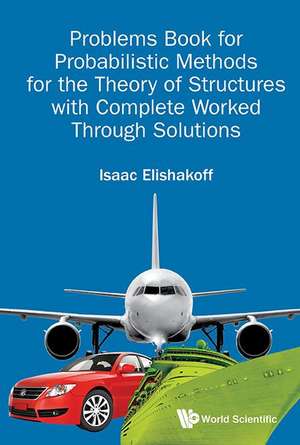 Problems Book for Probabilistic Methods for the Theory of Structures with Complete Worked Through Solutions de Isaac Elishakoff