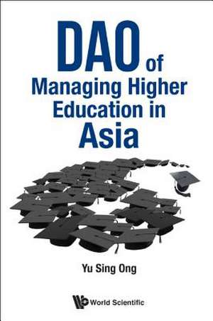 DAO OF MANAGING HIGHER EDUCATION IN ASIA de Sing Ong Yu