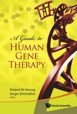 GUIDE TO HUMAN GENE THERAPY, A de Roland W Herzog & Sergei Zolotukhin