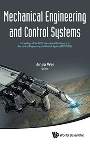 MECHANICAL ENGINEERING AND CONTROL SYSTEMS (MECS2016) de Jinjia Wei