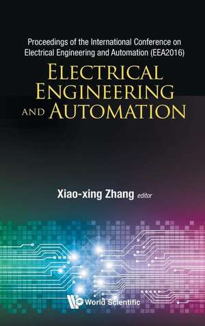 ELECTRICAL ENGINEERING AND AUTOMATION (EEA2016) de Xiao-Xing Zhang