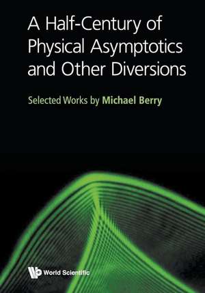 HALF-CENTURY OF PHYSICAL ASYMPTOTICS AND OTHER DIVERSIONS, A de Michael Berry