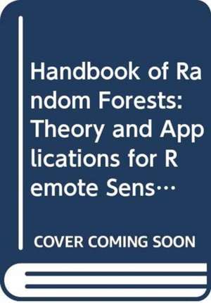 Handbook of Random Forests: Theory and Applications for Remote Sensing de Ronny Hansch