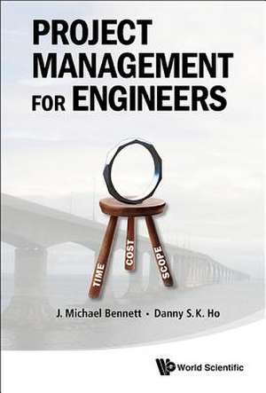 PROJECT MANAGEMENT FOR ENGINEERS de J Michael Bennett & Danny S K Ho