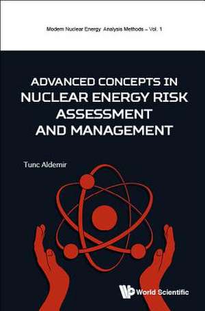 ADVANCED CONCEPT NUCLEAR ENERGY RISK ASSESSMENT & MANAGEMENT de Tunc Aldemir