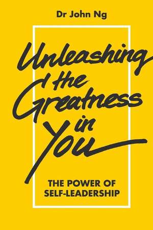 UNLEASHING THE GREATNESS IN YOU de John Ng