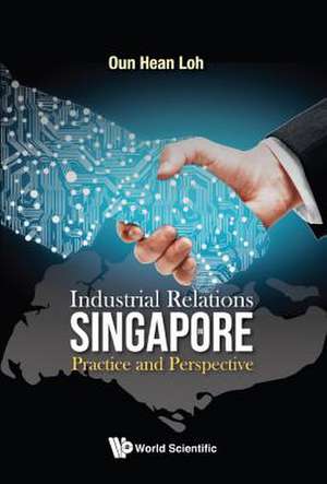 INDUSTRIAL RELATIONS IN SINGAPORE de Oun Hean Loh