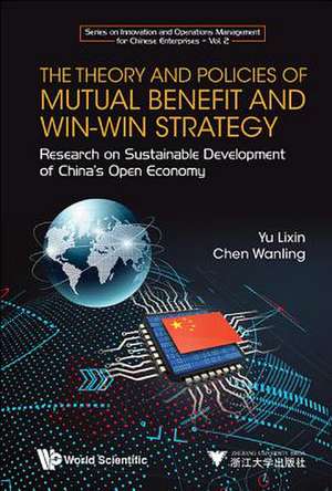 Theory and Policies of Mutual Benefit and Win-Win Strategy, The: Research on Sustainable Development of China's Open Economy de Lixin Yu