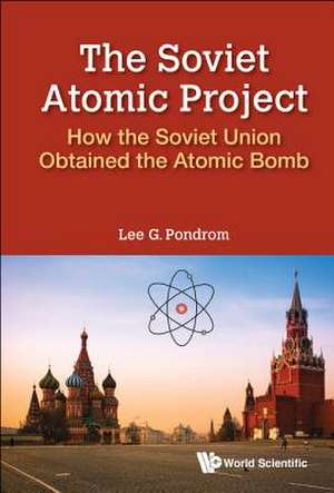 SOVIET ATOMIC PROJECT, THE de Lee G Pondrom