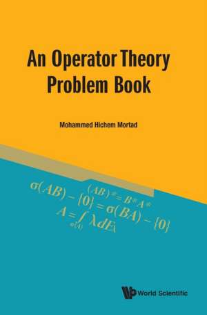 OPERATOR THEORY PROBLEM BOOK, AN de Mohammed Hichem Mortad