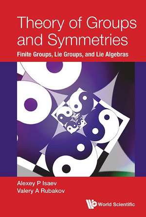 THEORY OF GROUPS AND SYMMETRIES de Alexey P Isaev & Valery A Rubakov