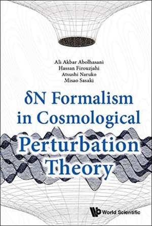 DELTA N FORMALISM IN COSMOLOGICAL PERTURBATION THEORY de Hassan Firouzjahi Ali Akbar Abolhasani